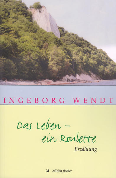 Das Leben - ein Roulette Erzählung - Wendt, Ingeborg