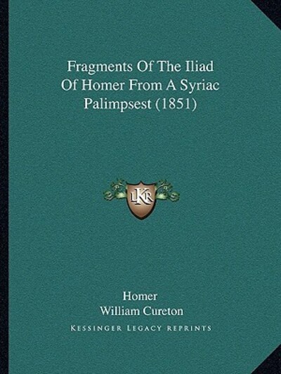 Fragments of the Iliad of Homer from a Syriac Palimpsest (1851) - Cureton, William und Homer