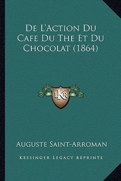 De L`Action Du Cafe Du The Et Du Chocolat (1864) - Saint-Arroman, Auguste