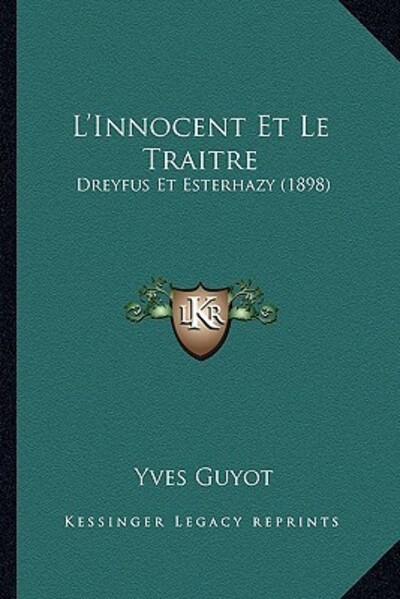 L`Innocent Et Le Traitre: Dreyfus Et Esterhazy (1898) - Guyot, Yves