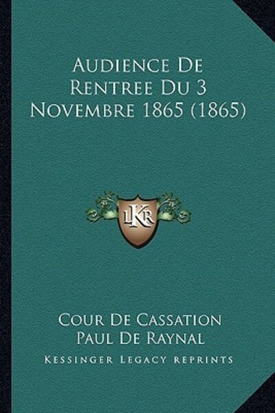 Audience De Rentree Du 3 Novembre 1865 (1865) - De Cassation, Cour und Paul De Raynal