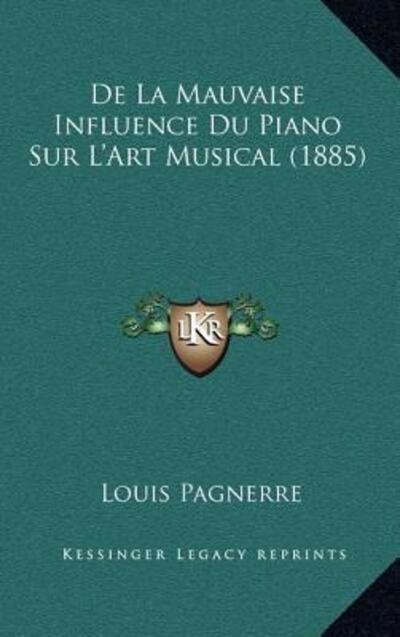 De La Mauvaise Influence Du Piano Sur L`Art Musical (1885) - Pagnerre, Louis
