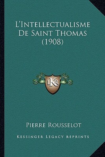 L`Intellectualisme De Saint Thomas (1908) - Rousselot, Pierre