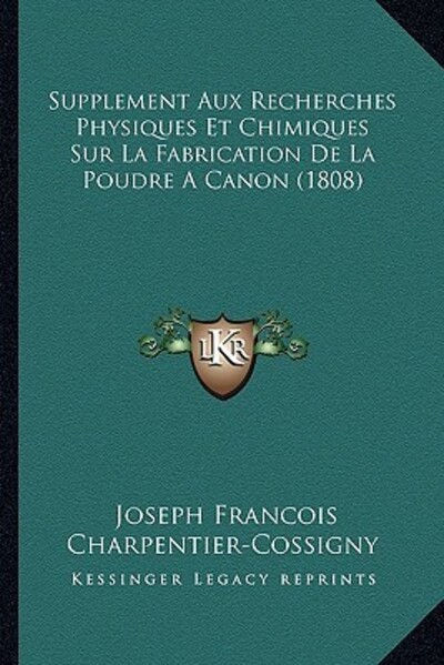 Supplement Aux Recherches Physiques Et Chimiques Sur La Fabrication De La Poudre A Canon (1808) - Charpentier-Cossigny Joseph, Francois