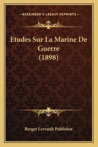 Etudes Sur La Marine de Guerre (1898) - Berger Levrault, Publisher