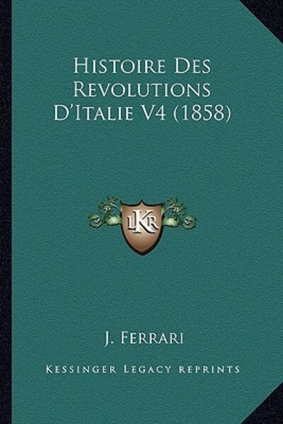 Histoire Des Revolutions D`Italie V4 (1858) - Ferrari, J
