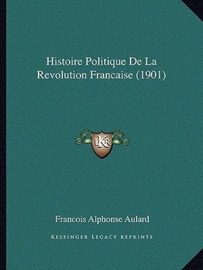 Histoire Politique De La Revolution Francaise (1901) - Aulard Francois, Alphonse