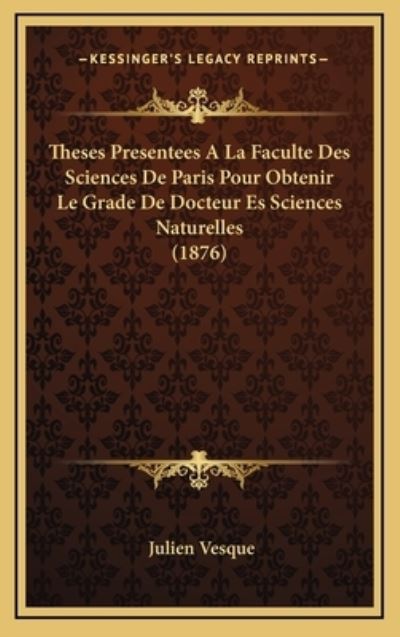Theses Presentees A La Faculte Des Sciences De Paris Pour Obtenir Le Grade De Docteur Es Sciences Naturelles (1876) - Vesque,  Julien