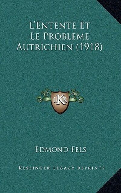 L`Entente Et Le Probleme Autrichien (1918) - Fels, Edmond