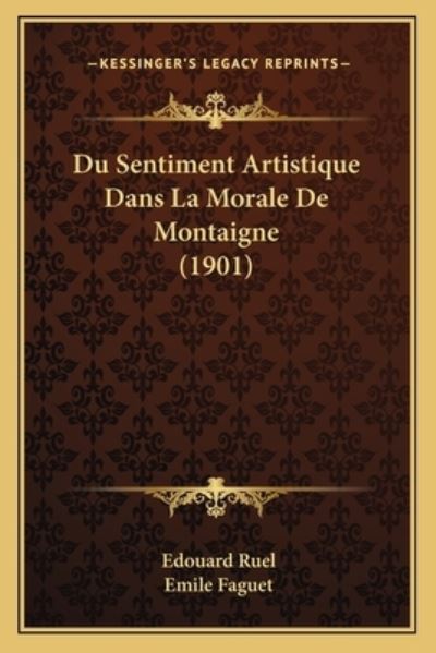 Du Sentiment Artistique Dans La Morale De Montaigne (1901) - Ruel, Edouard und Emile Faguet