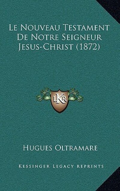 Le Nouveau Testament de Notre Seigneur Jesus-Christ (1872) - Oltramare, Hugues
