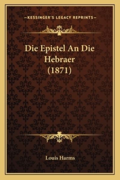 Die Epistel An Die Hebraer (1871) - Harms, Louis