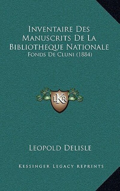 Inventaire Des Manuscrits De La Bibliotheque Nationale: Fonds De Cluni (1884) - Delisle, Leopold