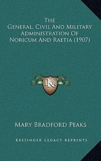 The General, Civil And Military Administration Of Noricum And Raetia (1907) - Peaks Mary, Bradford
