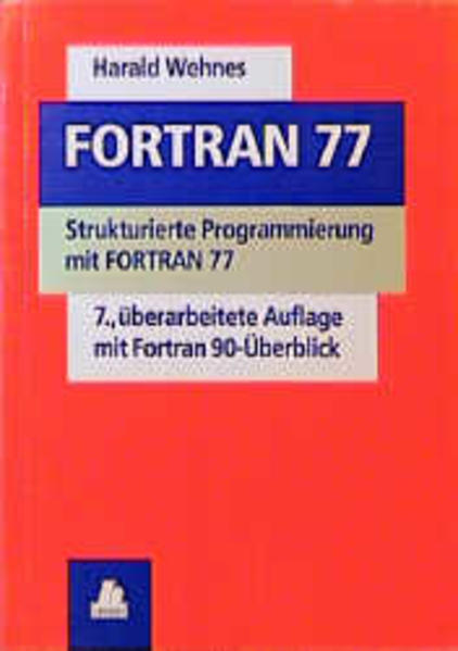 FORTRAN 77 Strukturierte Programmierung mit FORTRAN 77 - Wehnes, Harald