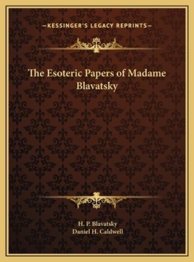 The Esoteric Papers of Madame Blavatsky - Caldwell Daniel, H und P Blavatsky H