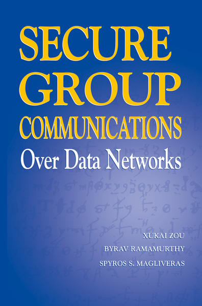 Secure Group Communications Over Data Networks  Softcover reprint of hardcover 1st ed. 2005 - Zou, Xukai, Byrav Ramamurthy  und Spyros S. Magliveras
