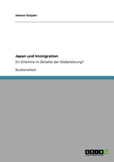 Japan und Immigration: Ein Dilemma im Zeitalter der Globalisierung? - Gutjahr, Johann