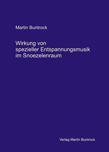 Wirkung von spezieller Entspannungsmusik im Snoezelenraum - Buntrock, Martin