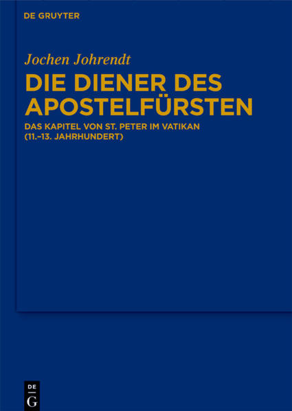 Die Diener des Apostelfürsten Das Kapitel von St. Peter im Vatikan (11.-13. Jahrhundert) - Johrendt, Jochen