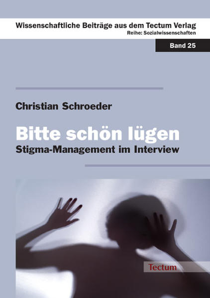Bitte schön lügen Die Konstruktion eines respektablen Ichs durch Stigma-Management im Interview - Schroeder, Christian