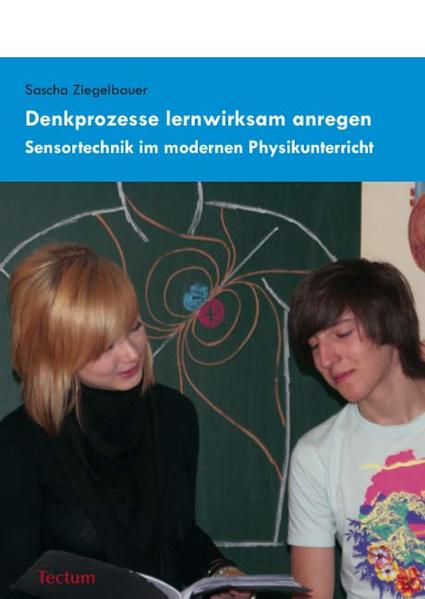 Denkprozesse lernwirksam anregen Sensortechnik im modernen Physikunterricht 1., Aufl. - Ziegelbauer, Sascha