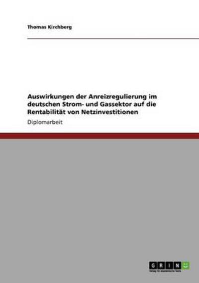 Rentabilität von Netzinvestitionen. Anreizregulierung im deutschen Strom- und Gassektor. - Kirchberg, Thomas