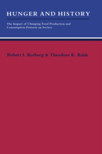 Hunger and History: The Impact of Changing Food Production and Consumption Patterns on Society (Studies in Interdisciplinary History) - Rotberg Robert, I. und K. Rabb Theodore