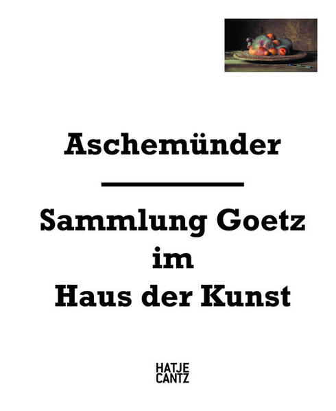 Aschemünder Sammlung Goetz im Haus der Kunst - Touw, Susanne, Ingvild Goetz  und Stephan Urbaschek