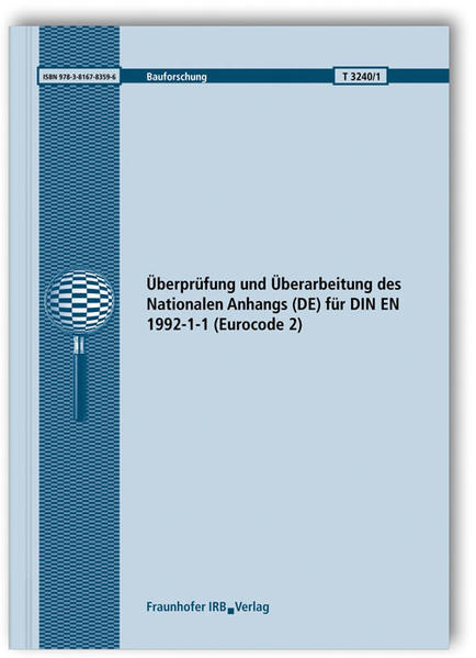Überprüfung und Überarbeitung des Nationalen Anhangs (DE) für DIN EN 1992-1-1 (Eurocode 2). Abschlussbericht. DIBt-Forschungsvorhaben 
