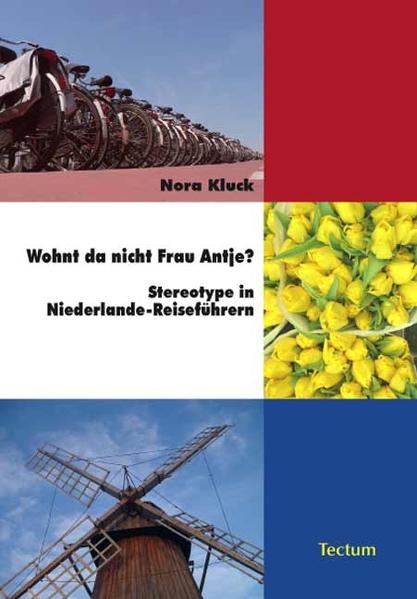 Wohnt da nicht Frau Antje? Stereotype in Niederlande-Reiseführern 1., Aufl. - Kluck, Nora