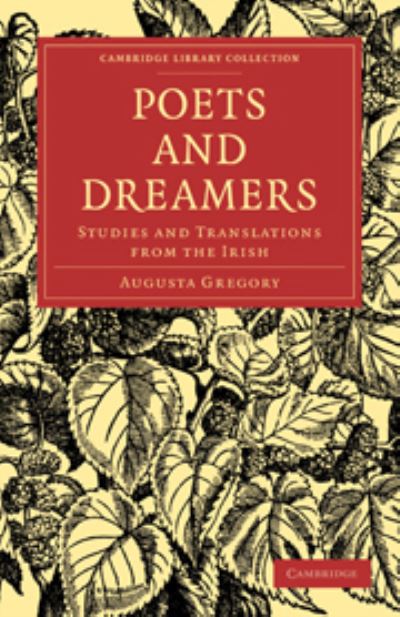 Poets and Dreamers: Studies and Translations from the Irish (Cambridge Library Collection - Literary Studies) - Gregory, Augusta