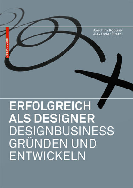 Erfolgreich als Designer – Designbusiness gründen und entwick - Kobuss, Joachim und Alexander Bretz