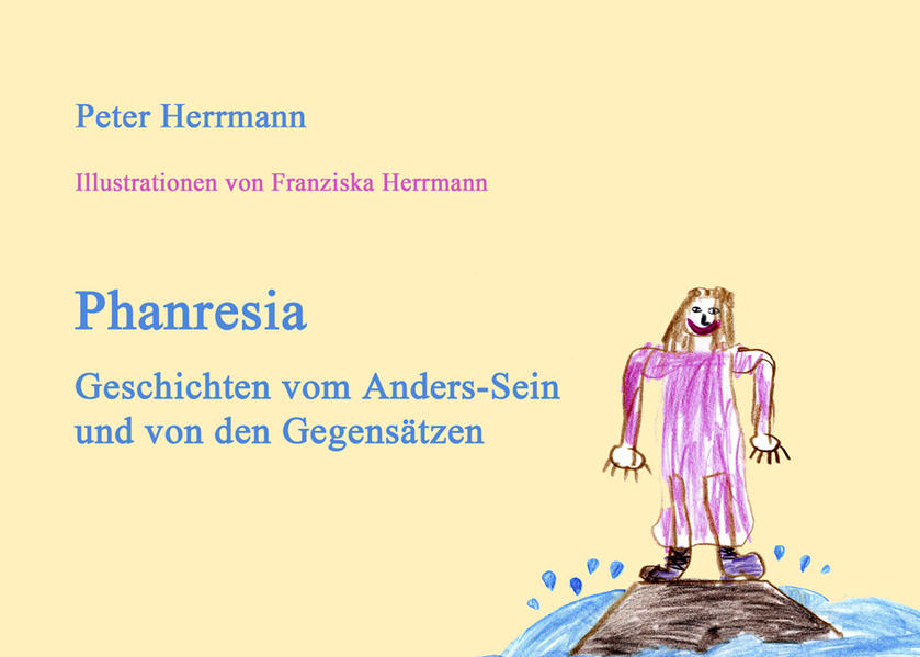 Phanresia Geschichten vom Anders-Sein und von den Gegensätzen - Herrmann, Peter und Franziska Herrmann