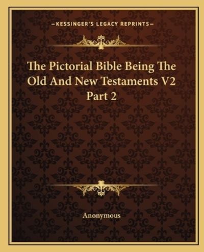 The Pictorial Bible Being the Old and New Testaments V2 Part 2 - Anonymous