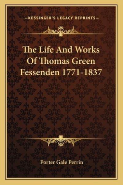 The Life and Works of Thomas Green Fessenden 1771-1837 - Perrin Porter, Gale