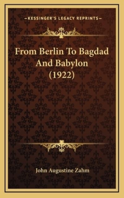 From Berlin to Bagdad and Babylon (1922) - Zahm John, Augustine
