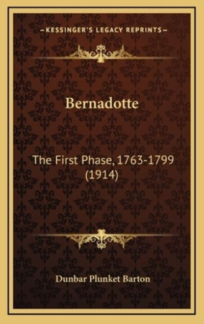 Bernadotte: The First Phase, 1763-1799 (1914) - Barton Sir Dunbar, Plunket