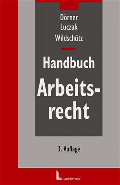 Handbuch Arbeitsrecht  3., überarb. u. erw. Aufl. - Dörner, Klemens M, Stefan Luczak  und Martin Wildschütz