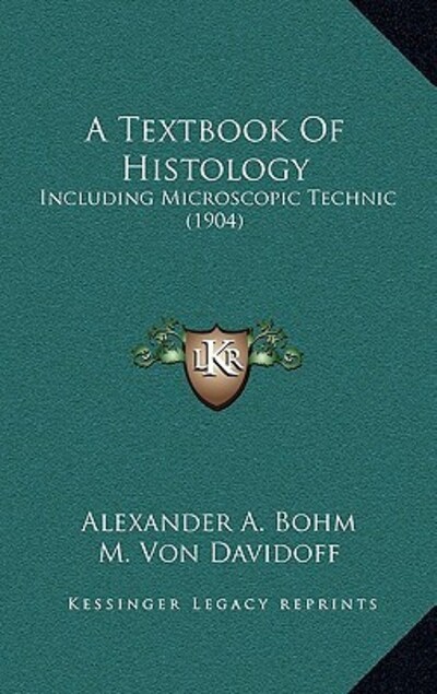 A Textbook Of Histology: Including Microscopic Technic (1904) - Huber Gotthelf, Carl, A Bohm Alexander  und Von Davidoff M