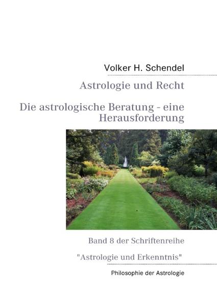 Astrologie und Recht - Die astrologische Beratung - eine Herausforderung Band 8 der Schriftenreihe Astrologie und Erkenntnis - Schendel, Volker H.