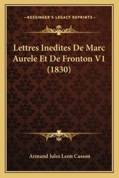 Lettres Inedites De Marc Aurele Et De Fronton V1 (1830) - Casson Armand Jules, Leon