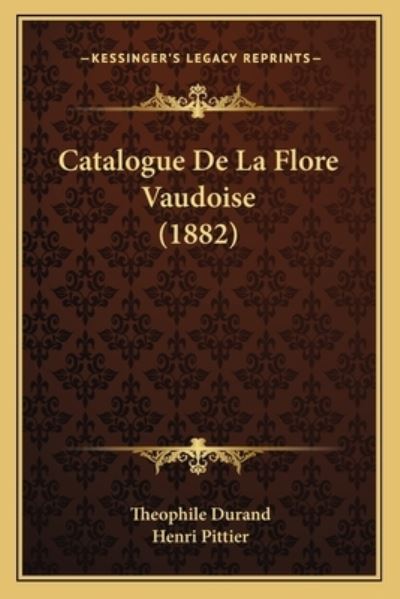 Catalogue De La Flore Vaudoise (1882) - Durand, Theophile und Henri Pittier