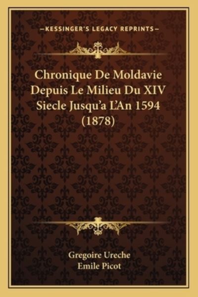 Chronique de Moldavie Depuis Le Milieu Du XIV Siecle Jusqu`a L`An 1594 (1878) - Ureche, Gregoire und Emile Picot