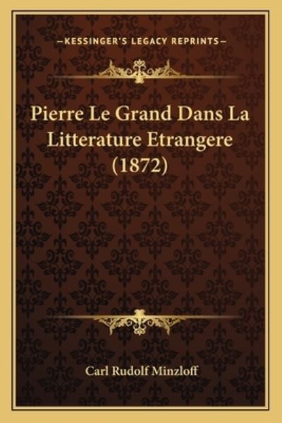 Pierre Le Grand Dans La Litterature Etrangere (1872) - Minzloff Carl, Rudolf
