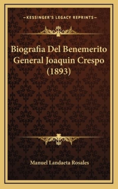 Biografia Del Benemerito General Joaquin Crespo (1893) - Rosales,  Manuel Landaeta