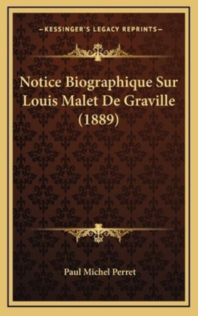 Notice Biographique Sur Louis Malet De Graville (1889) - Perret Paul, Michel