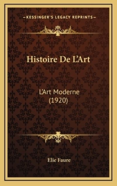 Histoire De L`Art: L`Art Moderne (1920) - Faure, Elie
