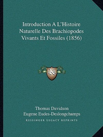 Introduction A L`Histoire Naturelle Des Brachiopodes Vivants Et Fossiles (1856) - Davidson, Thomas und Eugene Eudes-Deslongchamps