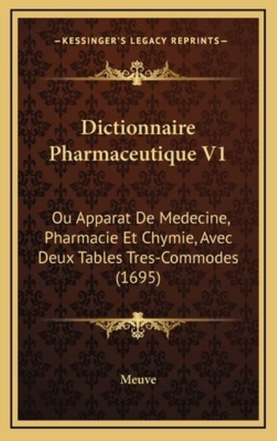 Dictionnaire Pharmaceutique V1: Ou Apparat De Medecine, Pharmacie Et Chymie, Avec Deux Tables Tres-Commodes (1695) - Meuve